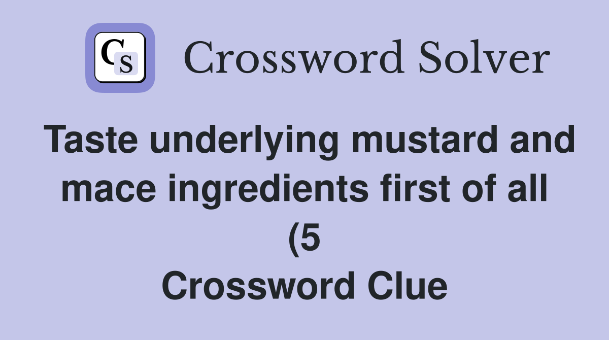 Taste underlying mustard and mace ingredients first of all (5 Taste underlying mustard and mace ingredients first of all (5